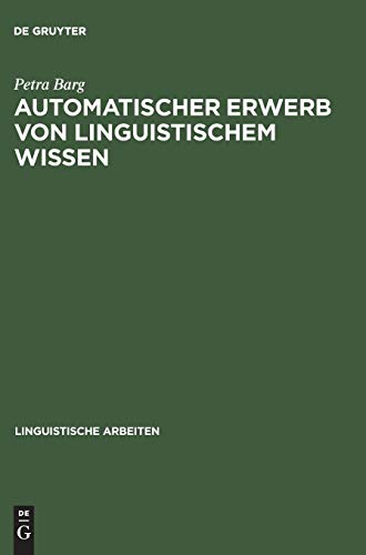 Automatischer Erwerb von linguistischem Wissen: Ein Ansatz zur Inferenz von DATR-Theorien (Linguistische Arbeiten, 352, Band 352)