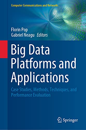 Big Data Platforms and Applications: Case Studies, Methods, Techniques, and Performance Evaluation (Computer Communications and Networks)