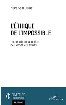 L'éthique de l'impossible: Une étude de la justice de Derrida et Levinas
