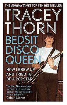 Bedsit Disco Queen: How I Grew Up and Tried to be a Pop Star