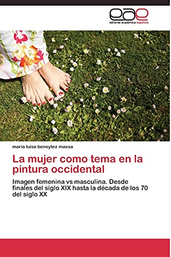 La mujer como tema en la pintura occidental: Imagen femenina vs masculina. Desde finales del siglo XIX hasta la década de los 70 del siglo XX