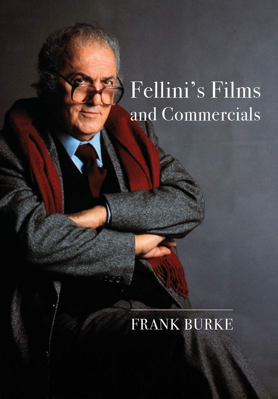 Fellini's Films and Commercials: From Postwar to Postmodern (Trajectories in Italian Cinema and Media)