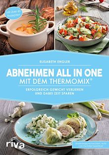 Abnehmen all in one mit dem Thermomix®: Erfolgreich Gewicht verlieren und dabei Zeit sparen