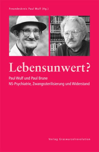 Lebensunwert?: Paul Wulf und Paul Brune. NS-Psychiatrie, Zwangssterilisierung und Widerstand