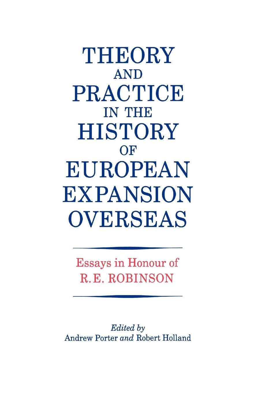 Theory and Practice in the History of European Expansion Overseas: Essays in Honour of Ronald Robinson