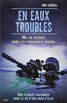 En eaux troubles : ma vie secrète dans les commandos marins : une plongée fascinante dans la vie d'une unité d'élite