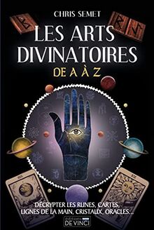 Les arts divinatoires de A à Z : décrypter les runes, cartes, lignes de la main, cristaux, oracles...