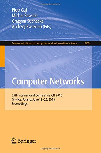 Computer Networks: 25th International Conference, CN 2018, Gliwice, Poland, June 19-22, 2018, Proceedings (Communications in Computer and Information Science, Band 860)