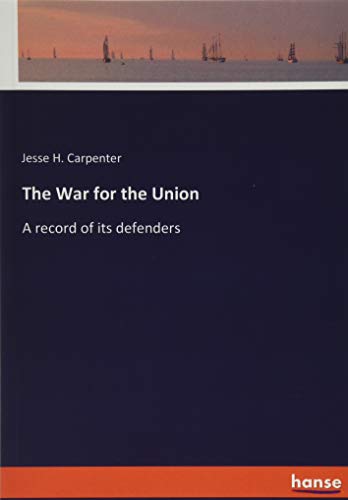 The War for the Union: A record of its defenders