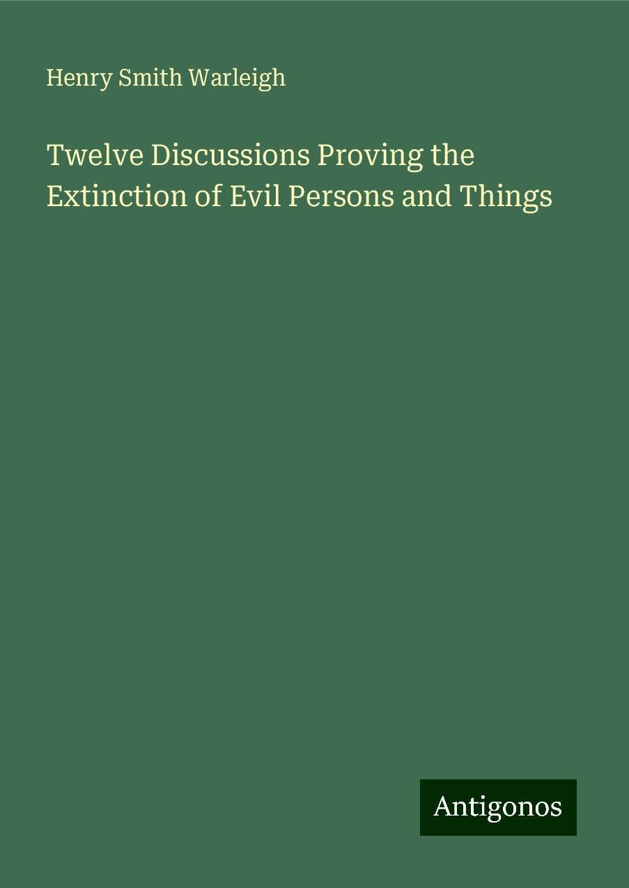Twelve Discussions Proving the Extinction of Evil Persons and Things