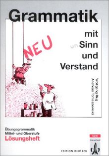 Grammatik mit Sinn und Verstand : Ubungsgrammatik, Mittel- und Oberstufe, Lösungsheft