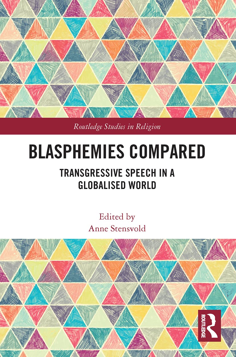 Blasphemies Compared: Transgressive Speech in a Globalised World (Routledge Studies in Religion)