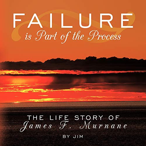 Failure is Part of the Process: The Life Story of James F. Murnane