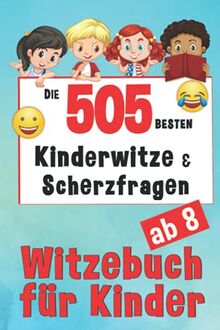 Witzebuch Kinder ab 8 Jahren - 505 Kinderwitze & Scherzfragen: Für Mädchen und Jungen - Grundschule Kinderbücher