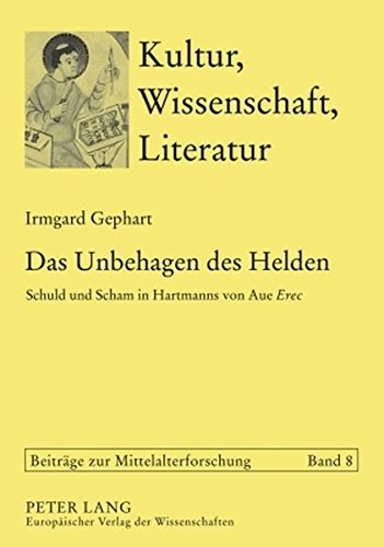 Das Unbehagen des Helden: Schuld und Scham in Hartmanns von Aue Erec (Kultur, Wissenschaft, Literatur)