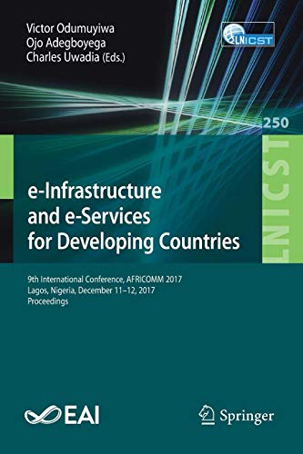 e-Infrastructure and e-Services for Developing Countries: 9th International Conference, AFRICOMM 2017, Lagos, Nigeria, December 11-12, 2017, ... and Telecommunications Engineering, Band 250)