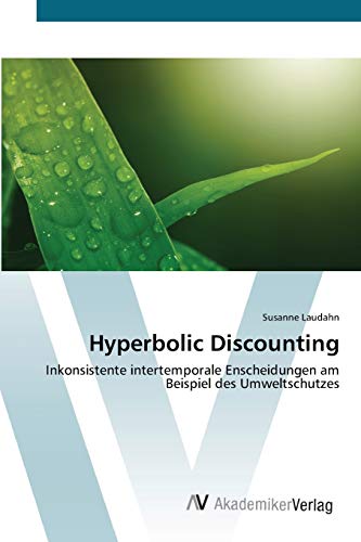 Hyperbolic Discounting: Inkonsistente intertemporale Enscheidungen am Beispiel des Umweltschutzes