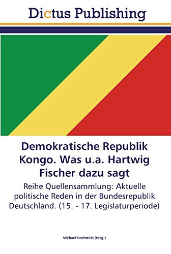 Demokratische Republik Kongo. Was u.a. Hartwig Fischer dazu sagt: Reihe Quellensammlung: Aktuelle politische Reden in der Bundesrepublik Deutschland. (15. - 17. Legislaturperiode)