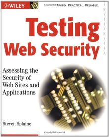 Testing Web Security: Assessing the Security of Web Sites and Applications