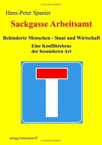 Sackgasse Arbeitsamt: Behinderte Menschen - Staat und Wirtschaft: Eine Konfliktebene der besonderen Art