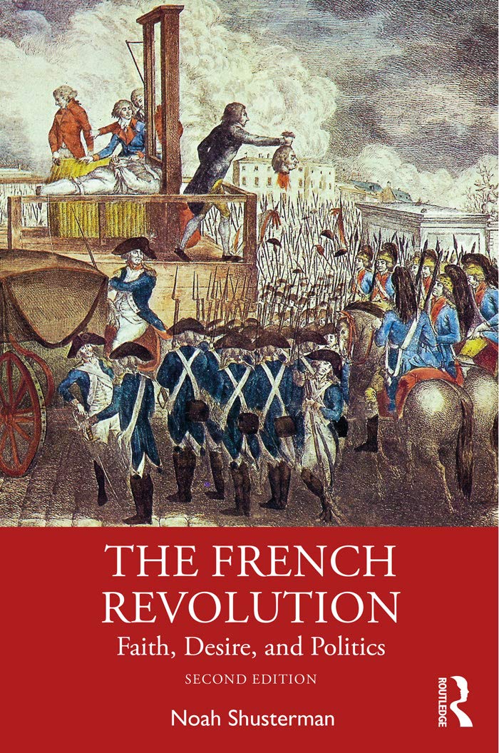 Noah Shusterman The French Revolution, Faith, Desire, And Politics