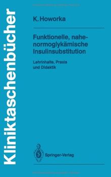 Funktionelle, Nahe-Normoglykämische Insulinsubstitution: Lehrinhalte, Praxis und Didaktik (Kliniktaschenbücher)