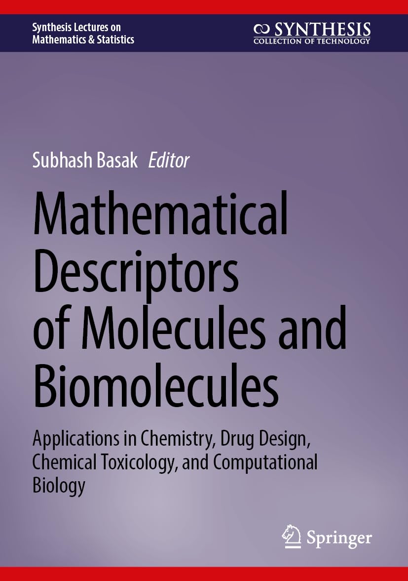 Mathematical Descriptors of Molecules and Biomolecules: Applications in Chemistry, Drug Design, Chemical Toxicology, and Computational Biology (Synthesis Lectures on Mathematics & Statistics)