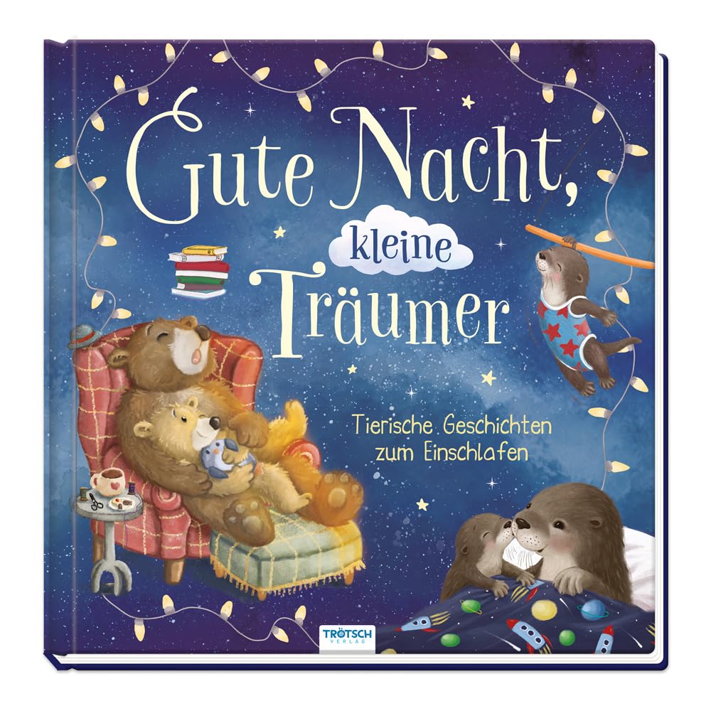 TRÖTSCH - Vorlesebuch Gute Nacht, kleine Träumer : Tierische Geschichten zum Einschlafen für Kinder ab 3 4 5 Jahren: Beschäftigungsbuch Kinderbuch Geschichtenbuch