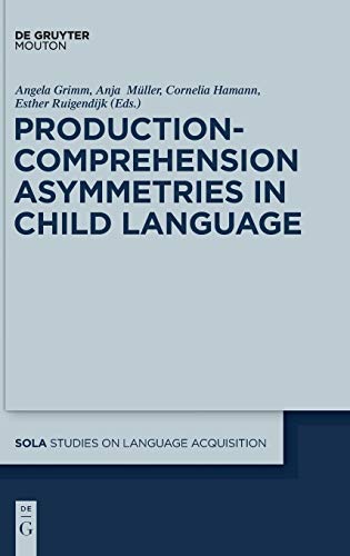 Production-Comprehension Asymmetries in Child Language (Studies on Language Acquisition [SOLA], 43)