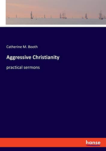 Aggressive Christianity: practical sermons