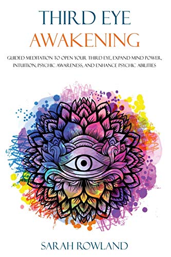 Sarah Rowland Third Eye Awakening, Guided Meditation To Open Your Third Eye, Expand Mind Power, Intuition, Psychic Awareness, And Enhance Psychic Abilities