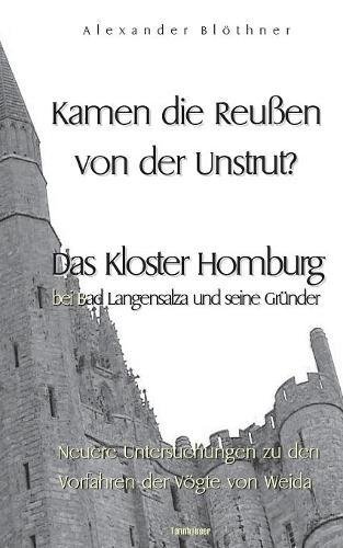 Kamen die Reussen von der Unstrut? - Das Kloster Homburg bei Bad Langensalza und seine Gründer: Neuere Untersuchungen zu den Vorfahren der Vögte von Weida