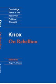 Knox: On Rebellion (Cambridge Texts in the History of Political Thought)