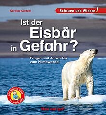 Ist der Eisbär in Gefahr?: Fragen und Antworten zum Klimawandel - Schauen und Wissen!