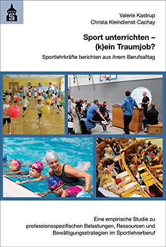 Sport unterrichten - (k)ein Traumjob?: Sportlehrkräfte berichten aus ihrem Berufsalltag. Eine empirische Studie zu professionsspezifischen ... ... Bewältigungsstrategien im Sportlehrerberuf