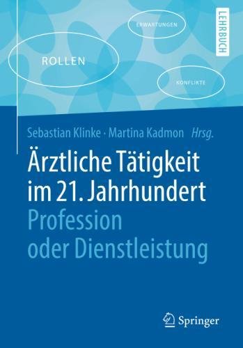 Ärztliche Tätigkeit im 21. Jahrhundert - Profession oder Dienstleistung (Springer-Lehrbuch)