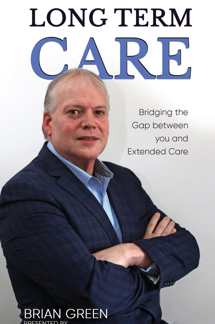 LONG TERM CARE: Bridging The Gap Between You and Extended Care