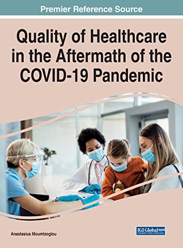 Quality of Healthcare in the Aftermath of the COVID-19 Pandemic (Advances in Healthcare Information Systems and Administration)
