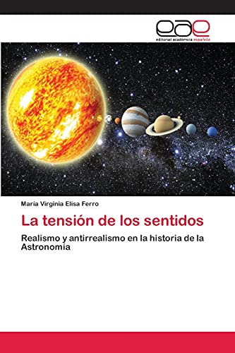 La tensión de los sentidos: Realismo y antirrealismo en la historia de la Astronomía
