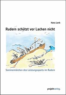 Rudern schützt vor Lachen nicht: Sommermärchen des Leistungssports im Rudern