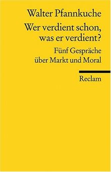 Wer verdient schon, was er verdient?: Fünf Gespräche über Gerechtigkeit und gutes Leben