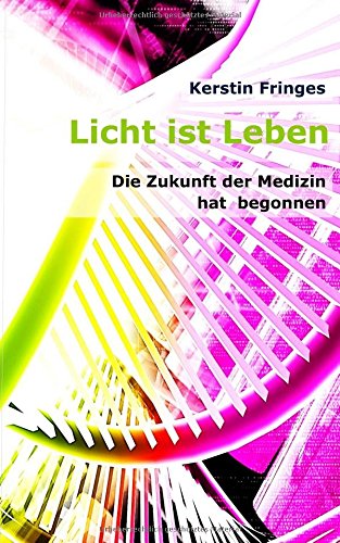 Licht ist Leben: Die Zukunft der Medizin hat begonnen