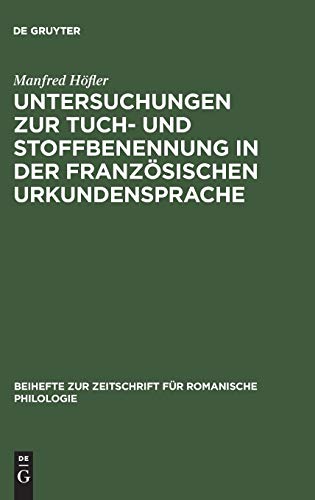 Untersuchungen zur Tuch- und Stoffbenennung in der französischen Urkundensprache: Vom Ortsnamen zum Appellativum (Beihefte zur Zeitschrift für romanische Philologie, 114, Band 114)