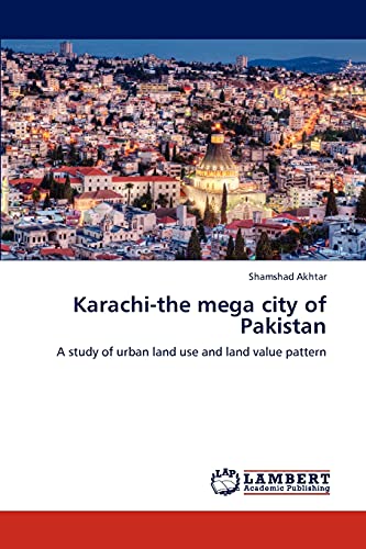 Karachi-the mega city of Pakistan: A study of urban land use and land value pattern