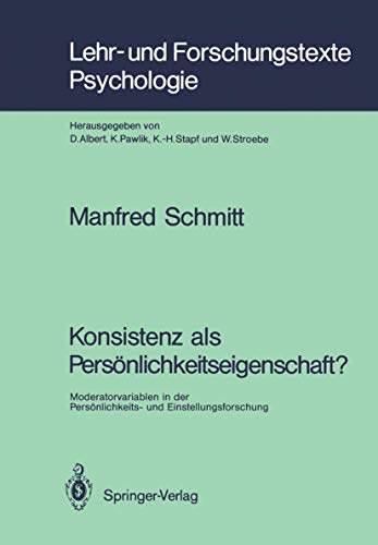 Konsistenz als Persönlichkeitseigenschaft?: Moderatorvariablen in der Persönlichkeits- und Einstellungsforschung (Lehr- und Forschungstexte Psychologie, 36, Band 36)