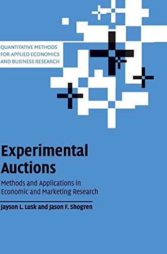Experimental Auctions: Methods and Applications in Economic and Marketing Research (Quantitative Methods for Applied Economics and Business Research)