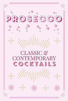 Prosecco Cocktails: classic & contemporary cocktails