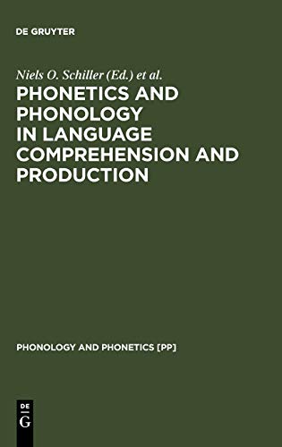 Phonetics and Phonology in Language Comprehension and Production: Differences and Similarities (Phonology and Phonetics [PP], Band 6)