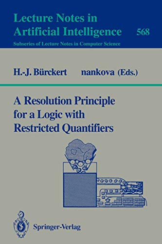A Resolution Principle for a Logic with Restricted Quantifiers (Lecture Notes in Computer Science, 568, Band 568)