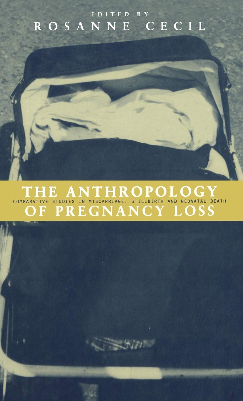 Anthropology of Pregnancy Loss: Comparative Studies in Miscarriage, Stillbirth and Neo-natal Death